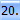 20.