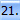 21.