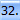 32.
