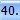 40.