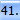 41.